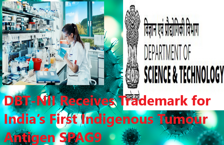 DBT-NII Receives Trademark for India’s First Indigenous Tumour Antigen SPAG9