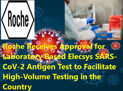 Roche Receives Approval for Laboratory Based Elecsys SARS-CoV-2 Antigen Test to Facilitate High-Volume Testing in the Country